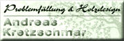 Andreas Kretzschmar <br>Problemf�llung & Holzdesign Bobritzsch