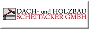 Dach- und Holzbau Scheitacker GmbH<br>  