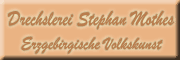 Drechslerei Mothes Erzgebirgische Volkskunst Zschorlau