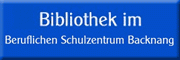 Bibliothek im BeruflichenSchulzentrum<br>Michael Vogt Backnang Bibliothek im BeruflichenSchulzentrum<br>Michael Vogt Backnang