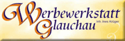 Werbewerkstatt Glauchau<br>Ines Krüger Glauchau Werbewerkstatt Glauchau<br>Ines Krüger Glauchau