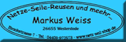 Netz-Seile-Reusen und meehr...<br>Markus Weiss Westerstede Netz-Seile-Reusen und meehr...<br>Markus Weiss Westerstede