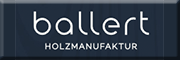 Holzmanufaktur Ballert e.K. Köngen Holzmanufaktur Ballert e.K. Köngen