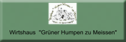 Wirtshaus Grüner Humpen zu Meissen<br> Meißen Wirtshaus Grüner Humpen zu Meissen<br> Meißen