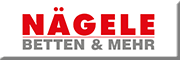 Nägele Betten & Mehr<br> Nägele Betten & Mehr<br>