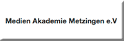 Medienakademie Metzingen e.v<br> Metzingen Medienakademie Metzingen e.v<br> Metzingen