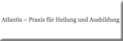 Atlantis Praxis für Heilung und Ausbildung Warburg Atlantis Praxis für Heilung und Ausbildung Warburg
