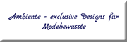 Ambiente -exclusives Design für Modebewusste- Soltau Ambiente -exclusives Design für Modebewusste- Soltau
