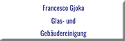 Francesco Gjoka Glas - und Gebäudereinigung<br>  