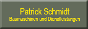 Patrick Schmidt Baumaschinen und Dienstleistungen Patrick Schmidt Baumaschinen und Dienstleistungen