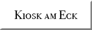 Kiosk am Eck<br> Kiosk am Eck<br>