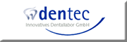 dentec Innovatives Dentallabor GmbH<br>Andreas Schiebener dentec Innovatives Dentallabor GmbH<br>Andreas Schiebener