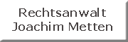Rechtsanwalt Joachim Metten<br>  